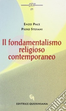Il fondamentalismo religioso contemporaneo libro di Pace Enzo; Stefani Piero; Favaro G. (cur.); Stefani P. (cur.)