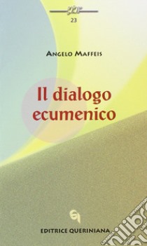 Il dialogo ecumenico libro di Maffeis Angelo; Favaro G. (cur.); Stefani P. (cur.)