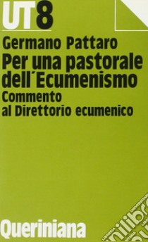 Per una pastorale dell'ecumenismo. Commento al direttorio ecumenico libro di Pattaro Germano