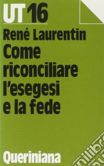 Come riconciliare l'esegesi con la fede libro di Laurentin René; Masini M. (cur.)