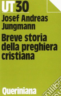 Breve storia della preghiera cristiana libro di Jungmann Josef A.