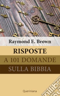 Risposte a 101 domande sulla Bibbia libro di Brown Raymond E.