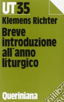 Breve introduzione all'anno liturgico. Risposte alle domande della comunità di oggi libro di Richter Klemens; Piazzi D. (cur.)