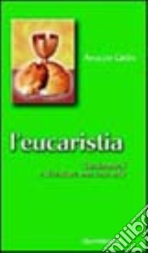 L'eucaristia. Trasformarsi e diventare una cosa sola libro di Grün Anselm