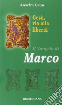 Gesù, via alla libertà. Il vangelo di Marco libro di Grün Anselm