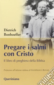 Pregare i salmi con Cristo. Il libro di preghiera della Bibbia libro di Bonhoeffer Dietrich; Müller G. L. (cur.); Schönherr A. (cur.); Gallas A. (cur.)