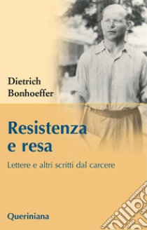 Resistenza e resa. Lettere e altri scritti dal carcere libro di Bonhoeffer Dietrich; Gallas A. (cur.)