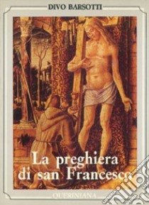 La preghiera di san Francesco libro di Barsotti Divo