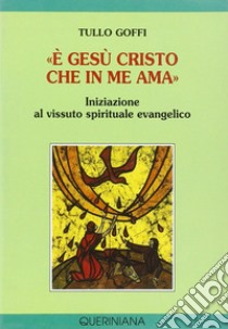 «È Gesù Cristo che in me ama». Iniziazione al vissuto spirituale evangelico libro di Goffi Tullo