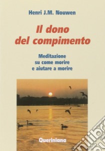 Il del compimento. Meditazione su come morire e aiutare a morire libro di Nouwen Henri J.