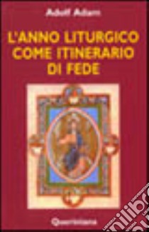 L'anno liturgico come itinerario di fede libro di Adam Adolf