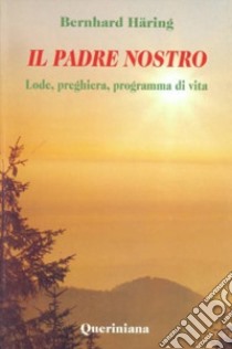 Il padre nostro. Lode, preghiera, programma di vita libro di Häring Bernhard