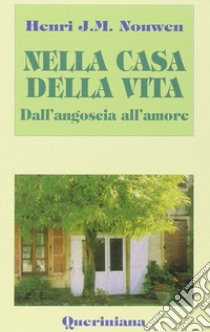 Nella casa della vita. Dall'angoscia all'amore libro di Nouwen Henri J.