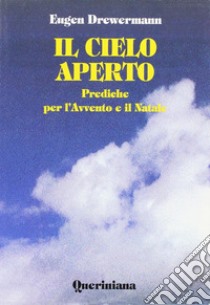 Il cielo aperto. Prediche per l'Avvento e il Natale libro di Drewermann Eugen; Marz B. (cur.)