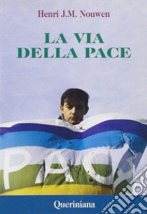 La via della pace. Scritti sulla pace e sulla giustizia libro di Nouwen Henri J.; Dear J. (cur.)