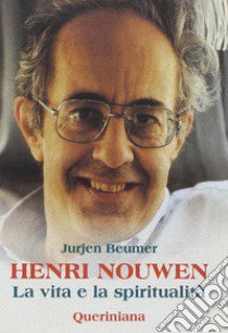 Henri Nouwen. La vita e la spiritualità libro di Beumer Jurjen