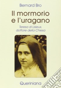 Il mormorio e l'uragano. Teresa di Lisieux, dottore della Chiesa libro di Bro Bernard