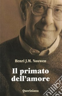 Il primato dell'amore. Scritti scelti libro di Nouwen Henri J.