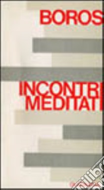 Incontri meditati libro di Boros Ladislaus