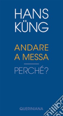 Andare a Messa. Perché? libro di Küng Hans