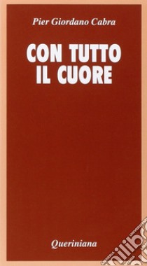 Con tutto il cuore. Meditazione sul celibato e la verginità libro di Cabra Pier Giordano