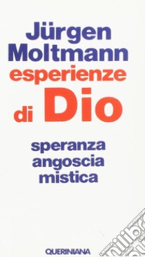 Esperienze di Dio. Speranza, angoscia, mistica libro di Moltmann Jürgen