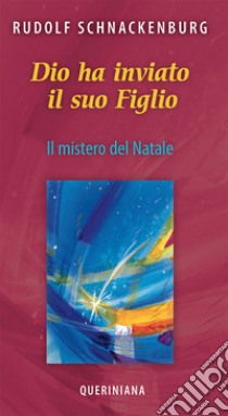 Dio ha inviato il suo figlio. Il mistero del Natale libro di Schnackenburg Rudolf