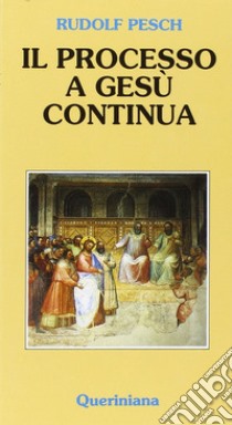 Il processo a Gesù continua libro di Pesch Rudolf C.