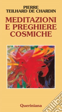 Meditazioni e preghiere cosmiche libro di Teilhard de Chardin Pierre; Mantovani F. (cur.)