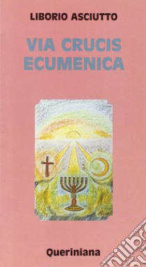 Via crucis ecumenica libro di Asciutto Liborio