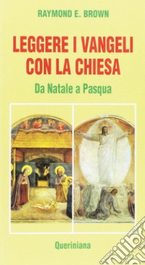 Leggere i Vangeli con la Chiesa. Da Natale a Pasqua libro di Brown Raymond E.