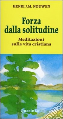 Forza dalla solitudine. Meditazioni sulla vita cristiana libro di Nouwen Henri J.