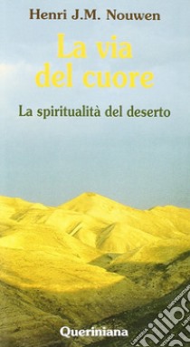 La via del cuore. La spiritualità del deserto libro di Nouwen Henri J.