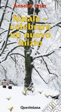 Natale. Celebrare un nuovo inizio. Festa tra i tempi libro di Grün Anselm