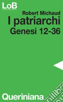 I patriarchi. Genesi 12-36 libro di Michaud Robert