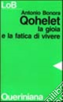 Qohelet. La gioia e la fatica di vivere libro di Bonora Antonio