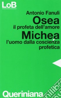 Osea, il profeta dell'amore. Michea, l'uomo dalla coscienza profetica libro di Fanuli Antonio