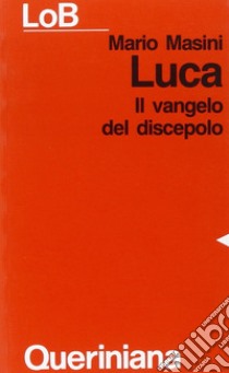 Luca. Il Vangelo del discepolo libro di Masini Mario