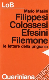 Filippesi, Colossesi, Efesini, Filemone. Le lettere della prigionia libro di Masini Mario