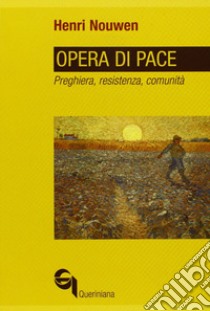 Opera di pace. Preghiera, resistenza, comunità libro di Nouwen Henri J.