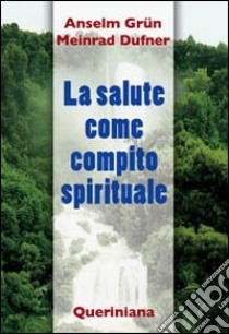 La salute come compito spirituale libro di Grün Anselm; Meinrad Dufner