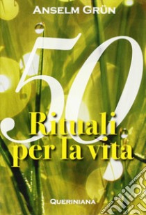 Cinquanta rituali per la vita libro di Grün Anselm