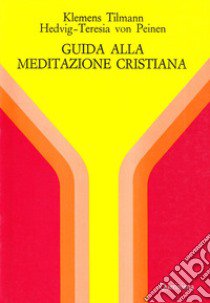 Guida alla meditazione cristiana libro di Tilmann Klemens; Peinen Hedvig Teresia von