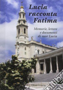 Lucia racconta Fatima. Memorie, lettere e documenti di suor Lucia libro di Lucia (suor); Martins A. M. (cur.)