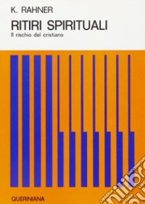 Ritiri spirituali. Il rischio del cristiano libro di Rahner Karl