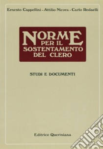 Norme per il sostentamento del clero. Studi e documenti libro di Cappellini Ernesto; Nicora Attilio; Redaelli Carlo Roberto Maria