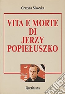 Vita e morte di Jerzy Popieluszko libro di Sikorska Grázyna; Moretti G. (cur.)