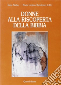 Donne alla riscoperta della Bibbia libro di Bartolomei M. C. (cur.); Walter K. (cur.)