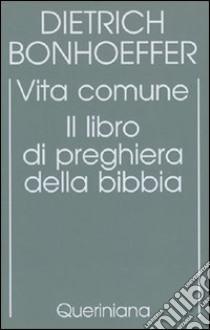 Edizione critica delle opere di D. Bonhoeffer. Ediz. critica. Vol. 5: Vita comune. Il libro di preghiera della Bibbia libro di Bonhoeffer Dietrich; Gallas A. (cur.); Müller G. L. (cur.); Schönherr A. (cur.)