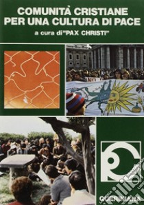 Comunità cristiane per una cultura di pace libro di Pax Christi Internazionale (cur.)